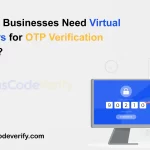 Why Do Businesses Need Virtual Numbers for OTP Verification in 2025?