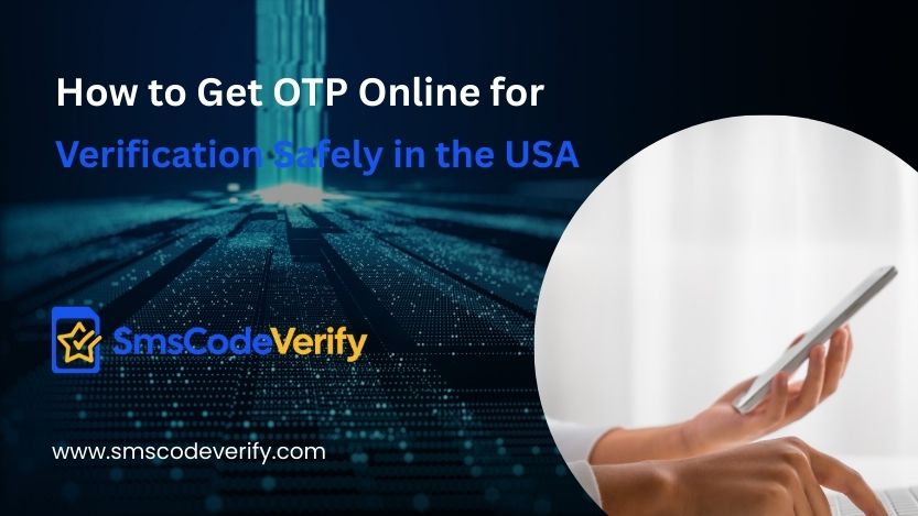 You are currently viewing How to Get OTP Online for Verification Safely in the USA