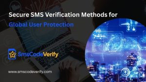 Read more about the article Secure SMS Verification Methods for Global User Protection