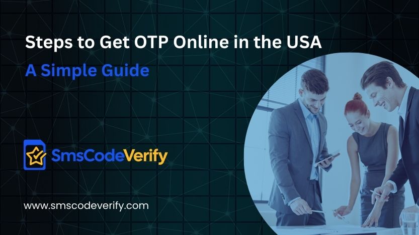 You are currently viewing Steps to Get OTP Online in the USA: A Simple Guide