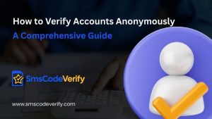 Read more about the article How to Verify Accounts Anonymously: A Comprehensive Guide