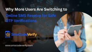 Read more about the article Why More Users Are Switching to Online SMS Receive for Safe OTP Verifications