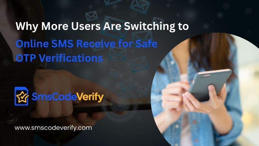 You are currently viewing Why More Users Are Switching to Online SMS Receive for Safe OTP Verifications