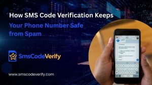 Read more about the article How SMS Code Verification Keeps Your Phone Number Safe from Spam