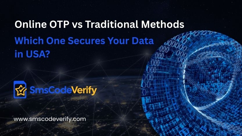 You are currently viewing Online OTP vs Traditional Methods: Which One Secures Your Data in USA?