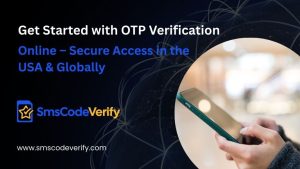Read more about the article Get Started with OTP Verification Online – Secure Access in the USA & Globally
