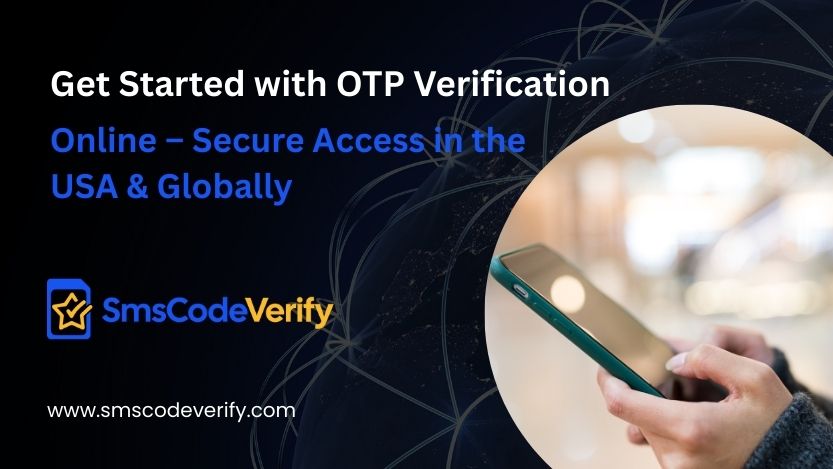 Read more about the article Get Started with OTP Verification Online – Secure Access in the USA & Globally