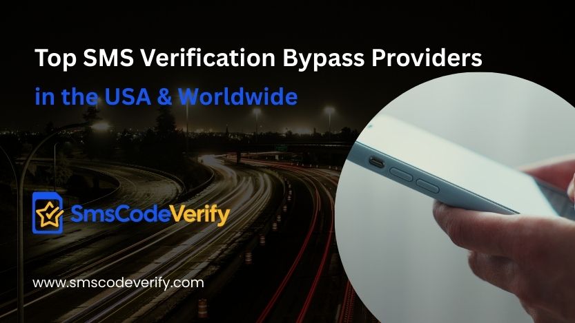 Read more about the article Top SMS Verification Bypass Providers in the USA & Worldwide