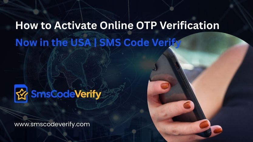 Read more about the article How to Activate Online OTP Verification Now in the USA | SMS Code Verify