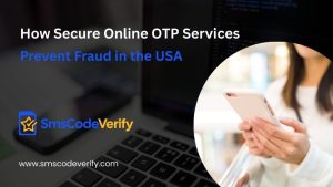 Read more about the article How Secure Online OTP Services Prevent Fraud in the USA