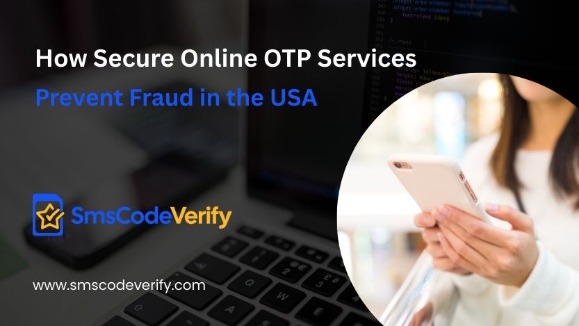 You are currently viewing How Secure Online OTP Services Prevent Fraud in the USA