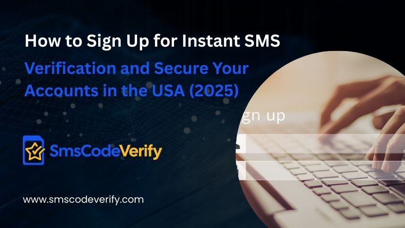 You are currently viewing How to Sign Up for Instant SMS Verification and Secure Your Accounts in the USA (2025)
