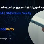 Top Benefits of Instant SMS Verification in the USA | SMS Code Verify