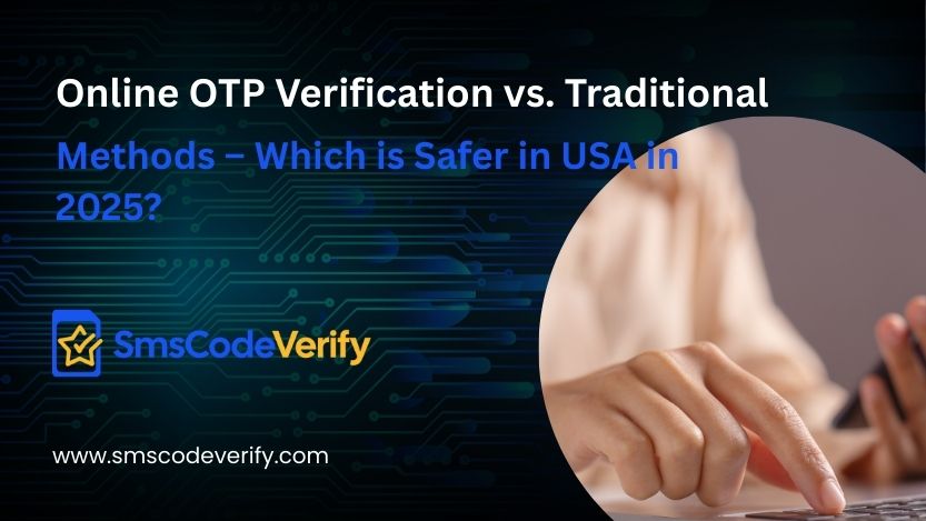 Read more about the article Online OTP Verification vs. Traditional Methods – Which is Safer in USA in 2025?