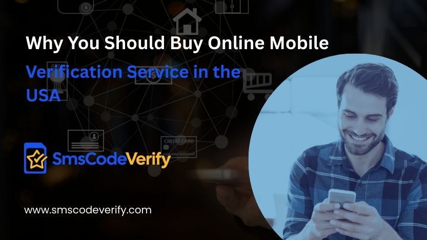 You are currently viewing Why You Should Buy Online Mobile Verification Service in the USA