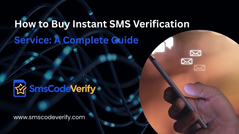You are currently viewing How to Buy Instant SMS Verification Service: A Complete Guide