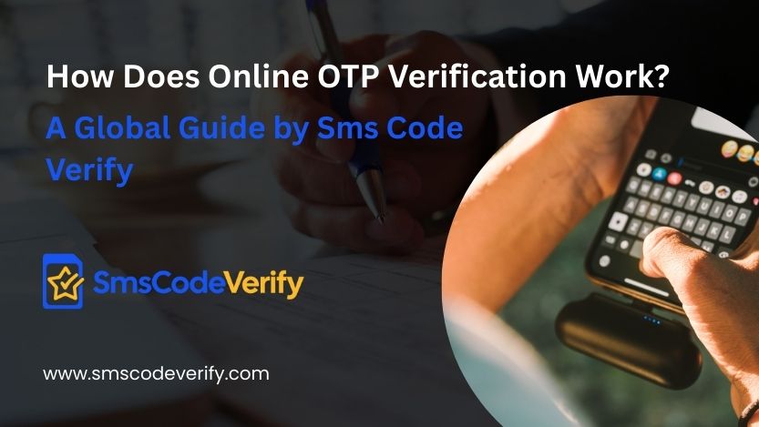 You are currently viewing How Does Online OTP Verification Work? A Global Guide by Sms Code Verify
