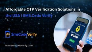 Read more about the article Affordable OTP Verification Solutions in the USA | SMS Code Verify