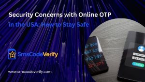 Read more about the article Security Concerns with Online OTP in the USA: How to Stay Safe