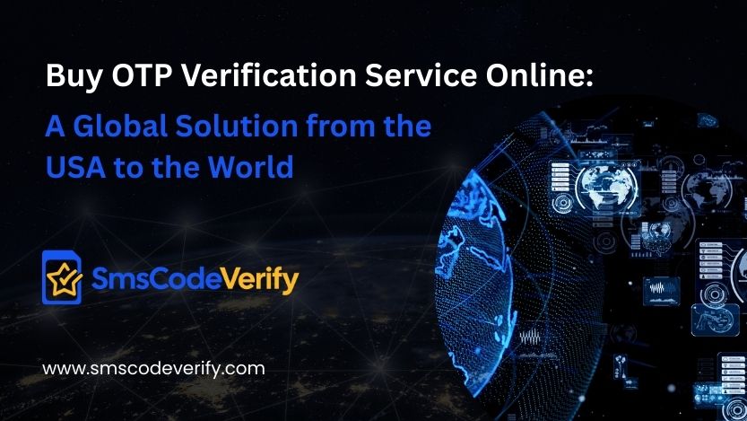 Read more about the article Buy OTP Verification Service Online: A Global Solution from the USA to the World