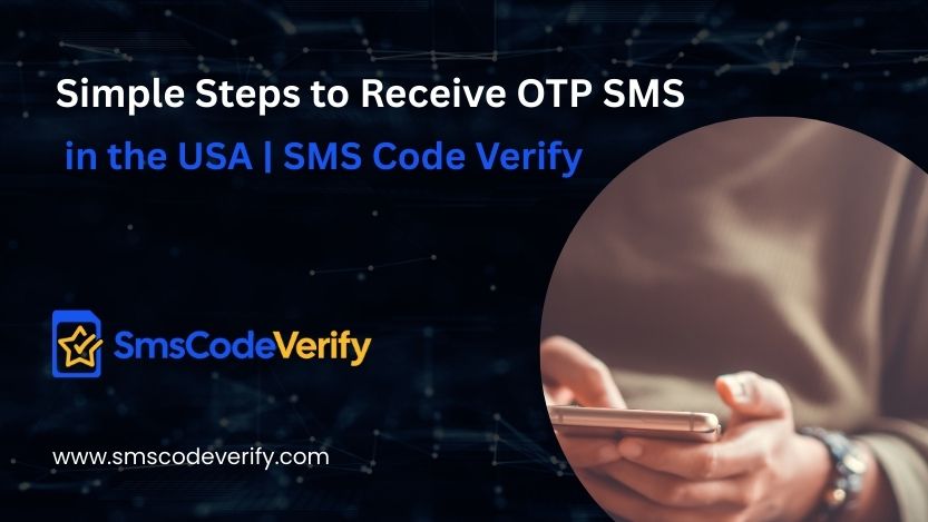 You are currently viewing Simple Steps to Receive OTP SMS in the USA | SMS Code Verify