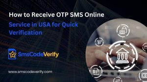 Read more about the article How to Receive OTP SMS Online Service in USA for Quick Verification