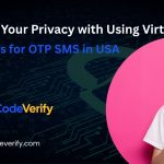 Protect Your Privacy with Using Virtual Numbers for OTP SMS in USA