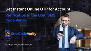Read more about the article Get Instant Online OTP for Account Verification in the USA |SMS Code Verify