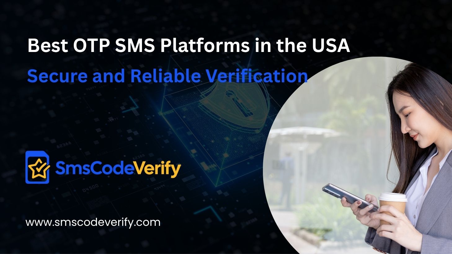 You are currently viewing Best OTP SMS Platforms in the USA: Secure and Reliable Verification