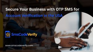 Read more about the article Secure Your Business with OTP SMS for Account Verification in the USA